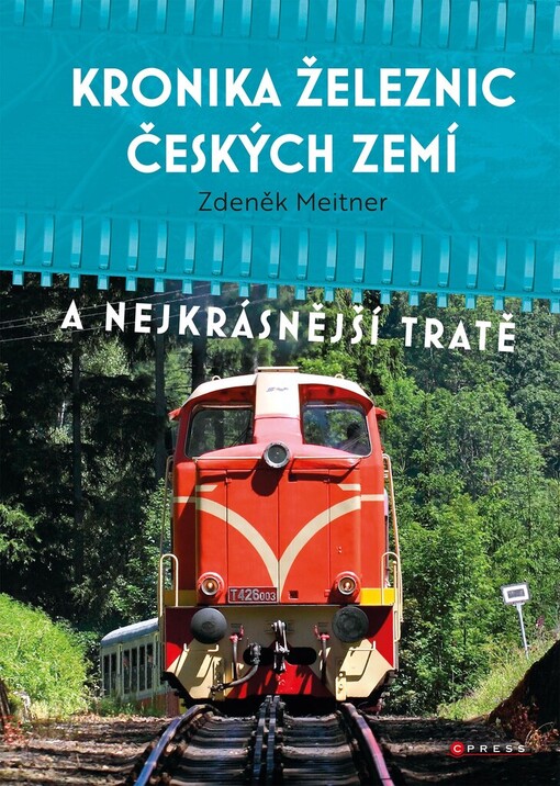 Kronika železnic českých zemí : a nejkrásnější tratě