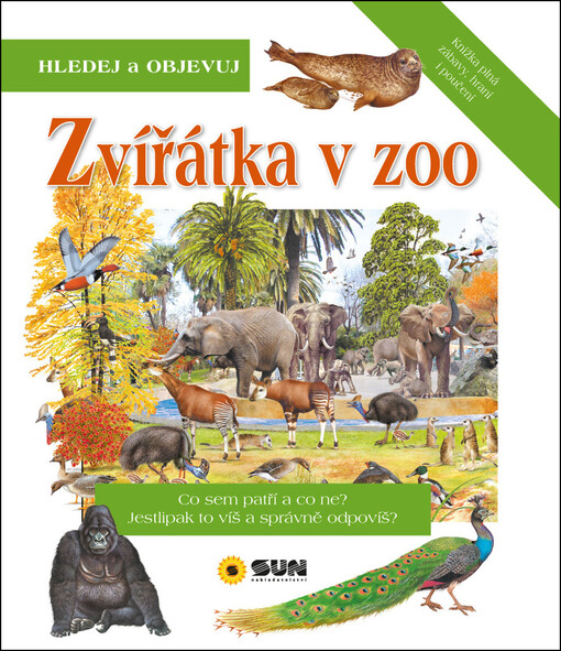 Zvířátka v ZOO : Co sem patří a co ne? : Jestlipak to víš a správně odpovíš? : Knížka plná zábavy, hraní i poučení