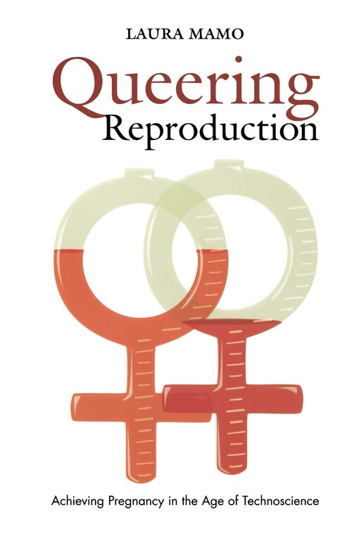 Queering reproduction : achieving pregnancy in the age of technoscience