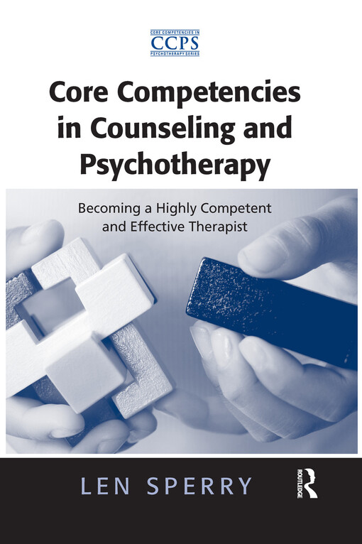 Core Competencies in Counseling and Psychotherapy: Becoming a Highly Competent and Effective Therapist (Core Competencies in Psychotherapy Series)