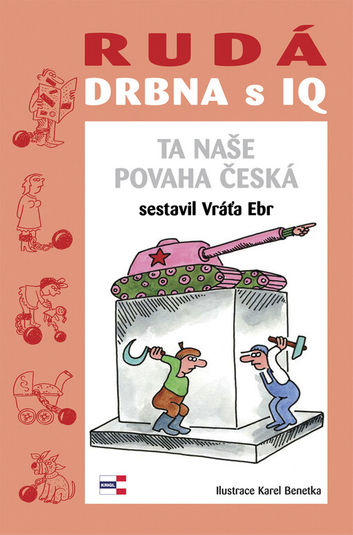 Rudá drbna s IQ: (ta naše povaha česká) : vzpomínáme, nezapomínáme, připomínáme (si) léta padesátá až devadesátá : z pokladnice lidového humoru a folkloru, z autentických dopisů, veršů, článků, hesel, vzkazů včetně anekdot