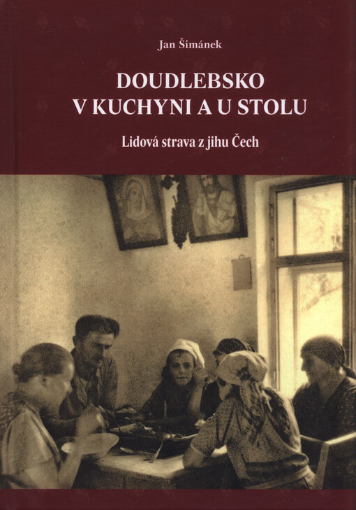 Doudlebsko v kuchyni a u stolu : lidová strava z jihu Čech