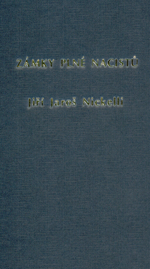 Zámky plné nacistů : utajení nacističtí kostlivci Blanska, Černé Hory, Hoštic, Rájce, Račic, Letovic, Lysic, Šebetova a některých dalších zámků v českých zemích : jak republika neochránila nacistickou dokumentaci