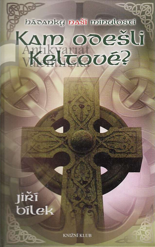 Hádanky naší minulosti. Kam odešli Keltové?, Vyd. 3.