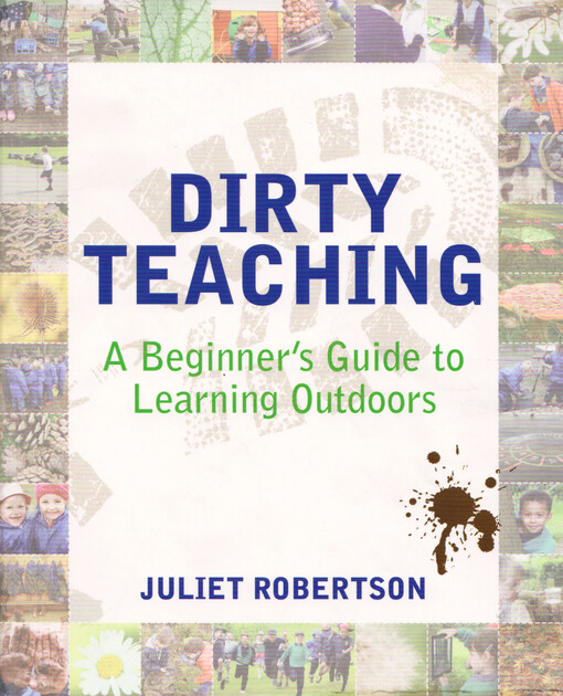 Dirty teaching : a beginner's guide to learning outdoors