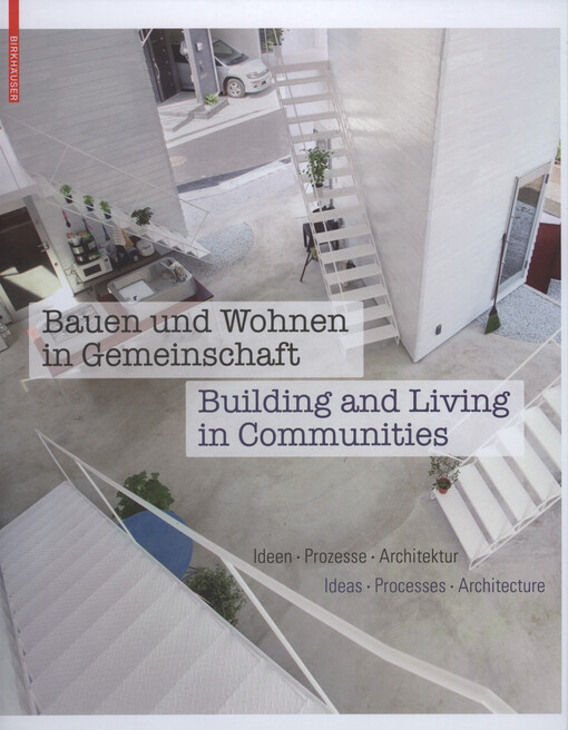 Bauen und Wohnen in Gemeinschaft : Ideen, Prozesse, Architektur = Building and living in communities : ideas, processes, architecture