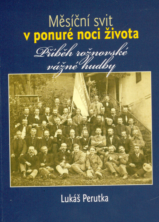 Měsíční svit v ponuré noci života : příběh rožnovské vážné hudby