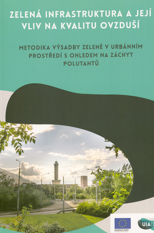 Zelená infrastruktura a její vliv na kvalitu ovzduší : metodika výsadby zeleně v urbánním prostředí s ohledem na záchyt polutantů