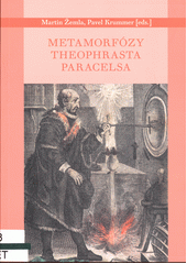 Metamorfózy Theophrasta Paracelsa  (odkaz v elektronickém katalogu)