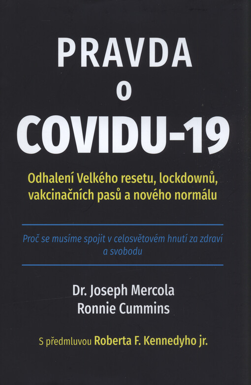 Pravda o covidu-19 : odhalení velkého resetu, lockdownů, vakcinačních pasů a nového normálu : proč se musíme spojit v celosvětové hnutí za zdraví a svobodu