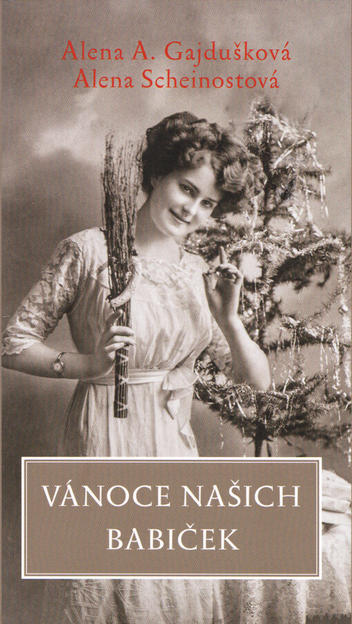 Vánoce našich babiček : ...a jak je slavíme dnes