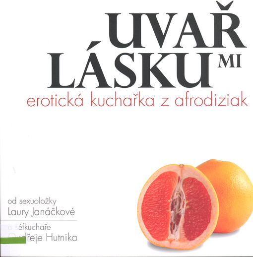 Uvař mi lásku : erotická kuchařka z afrodiziak