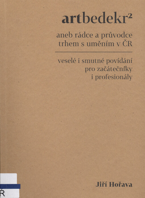 Artbedekr², aneb, Průvodce trhem s uměním v ČR : veselé i smutné povídání pro začátečníky i profesionály