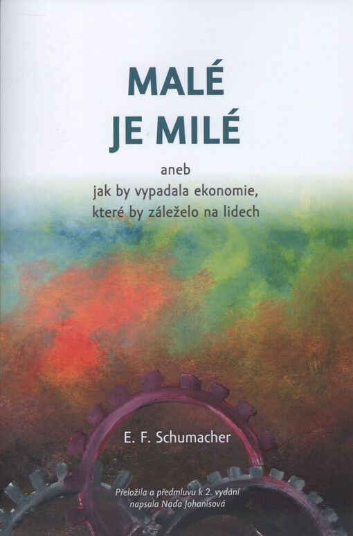 Malé je milé, aneb, Jak by vypadala ekonomie, které by záleželo na lidech