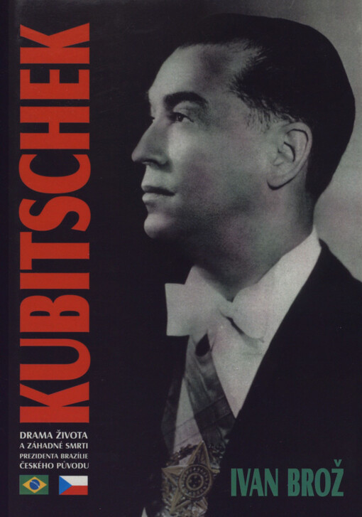 Kubitschek: drama života a záhadné smrti prezidenta Brazílie českého původu