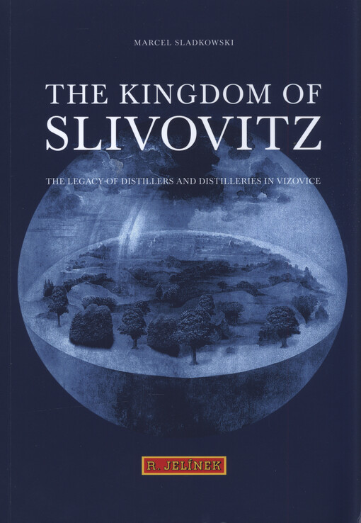 The kingdom of slivovitz : the legacy of distillers and distilleries in Vizovice