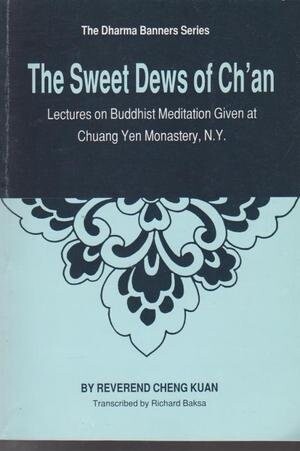 The Sweet Dews of Ch'an - Lectures on Buddhist Meditation Given at Chuang Yen Monastery,, New York