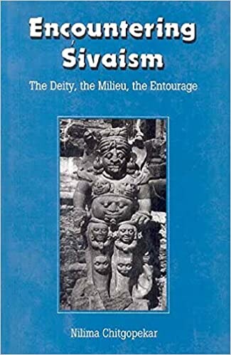 Encountering Sivaism: The Deity, the Milieu, the Entourage