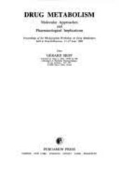 Drug metabolism : molecular approaches and pharmacological implications : proceedings of the 9th European workshop on drug metabolism held at Pont-à-Mousson, 11-15 June 1984