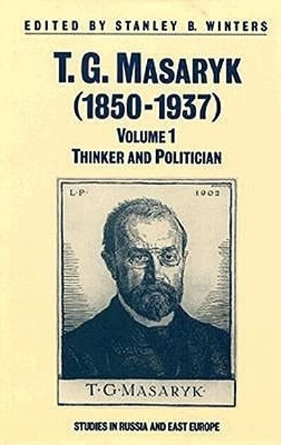 Masaryk, T.G., 1850-1937: Thinker and Politician v. 1 (Studies in Russia & East Europe)