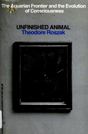 Unfinished Animal: The Aquarian Frontier and the Evolution of Consciousness