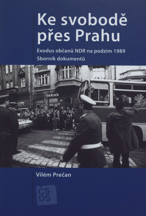 Ke svobodě přes Prahu: exodus občanů NDR na podzim 1989 : sborník dokumentů