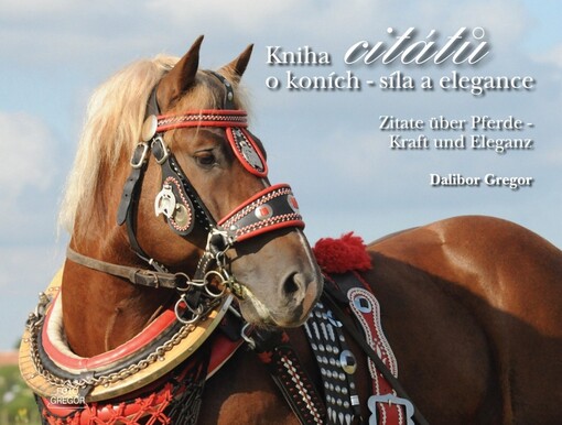 Kniha citátů o koních - síla a elegance = Zitate über Pferde - Kraft und Eleganz