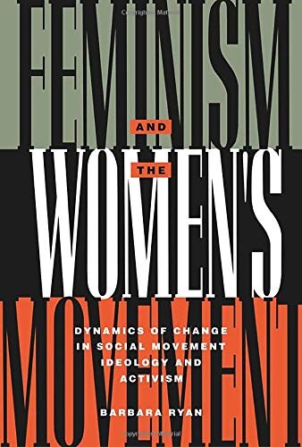 Feminism and the Women's Movement: Dynamics of Change in Social Movement Ideology and Activism (Perspectives on Gender)
