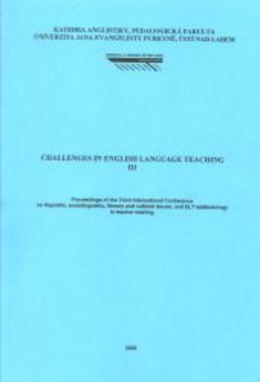 Challenges in English Language Teaching III : proceedings of the Third International Conference on linguistic, sociolinguistic, literary and cultural issues, and ELT methodology in teacher training