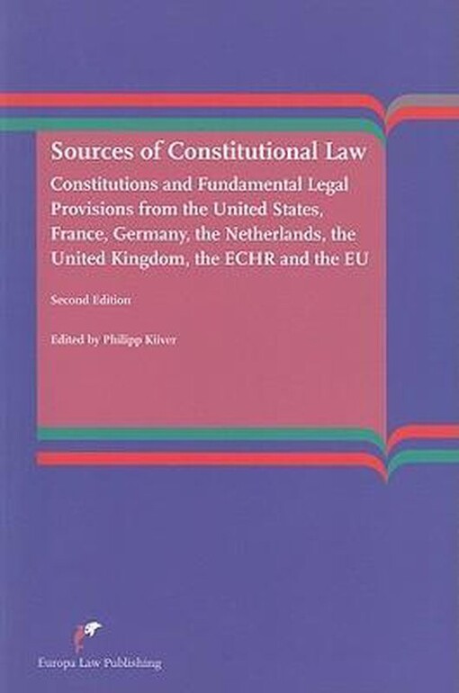 Sources of constitutional law : constitutions and fundamental legal provisions from the United States, France, Germany, the Netherlands, the United Kingdom, the ECHR and the EU
