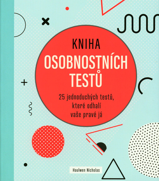 Kniha osobnostních testů : 25 jednoduchých testů, které odhalí vaše pravé já