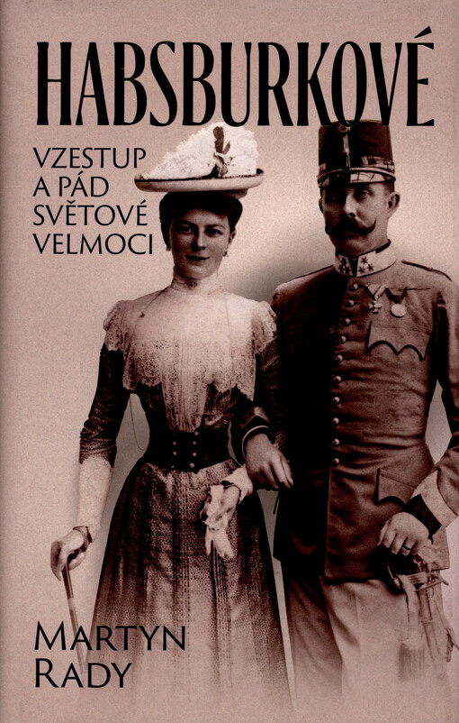 Habsburkové: vzestup a pád světové velmoci