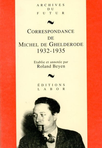 Correspondance de Michel de Ghelderode. Tome III, 1932-1935