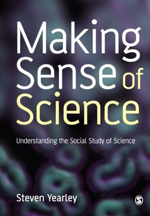 Making Sense of Science: Understanding the Social Study of Science