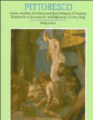 Pittoresco : Marco Boschini, his critics, and their critiques of painterly brushwork in seventeenth- and eighteenth-century Italy