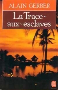 La Trace-aux-esclaves (Le livre de poche #6682)