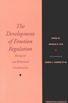 The Development of Emotion Regulation: Biological and Behavioral Considerations (Monographs of the Society for Research in Child Development)
