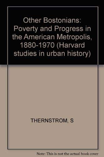 The Other Bostonians: Poverty and Progress in the American Metropolis, 1880-1970