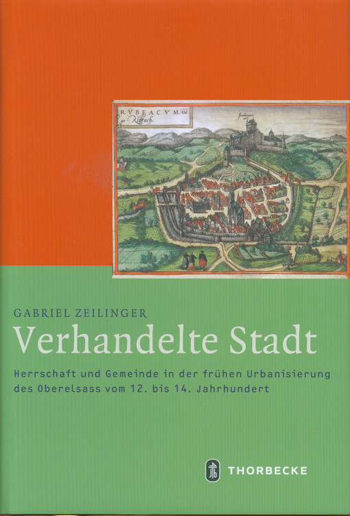 Verhandelte Stadt : Herrschaft und Gemeinde in der frühen Urbanisierung des Oberelsass vom 12. bis 14. Jahrhundert