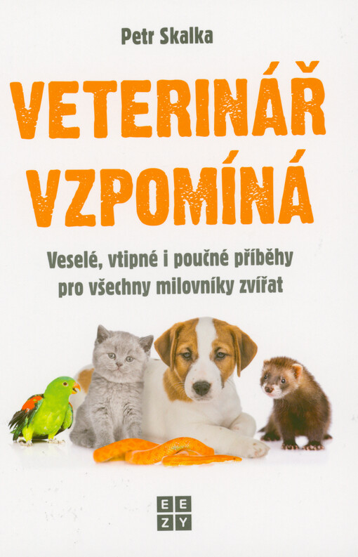 Veterinář vzpomíná : veselé, vtipné i poučné příběhy ze ZOO pro všechny milovníky zvířat