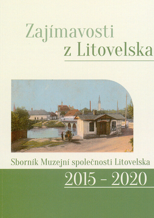 Zajímavosti z Litovelska : sborník Muzejní společnosti Litovelska, z.s. 2015-2020