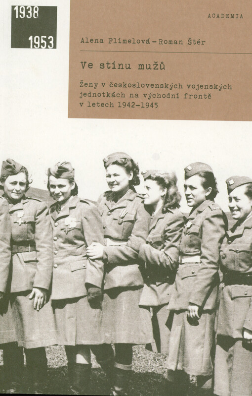 Ve stínu mužů : ženy v československých vojenských jednotkách na východní frontě v letech 1942-1945