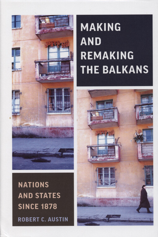 Making and remaking the Balkans : nations and states since 1878