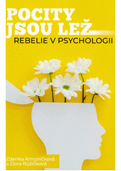 Pocity jsou lež : rebelie v psychologii  (odkaz v elektronickém katalogu)