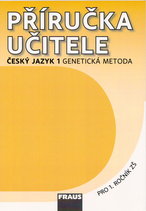 Příručka učitele :český jazyk 1 - genetická metoda : pro 1. ročník základní školy