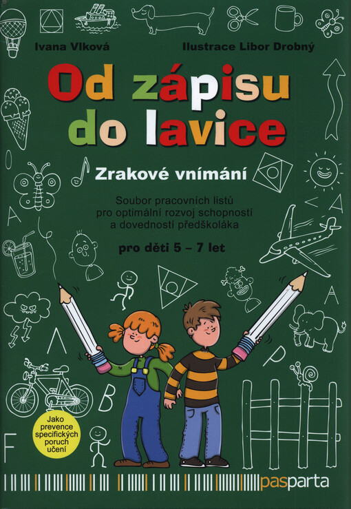 Od zápisu do lavice : zrakové vnímání : soubor pracovních listů pro optimální rozvoj schopností a dovedností předškoláka