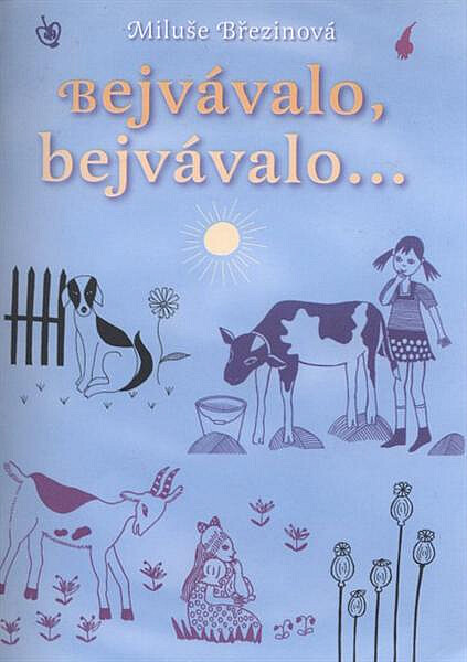 Bejvávalo, bejvávalo-- : vzpomínky babičky Marinky na maminku Kateřinu, tatínka Václava Hoška a na domácí zvířátka