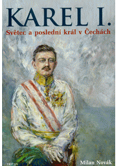 Karel I. : světec a poslední král v Čechách  (odkaz v elektronickém katalogu)