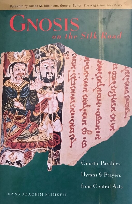 Gnosis on the Silk Road: Gnostic Parables, Hymns & Prayers from Central Asia