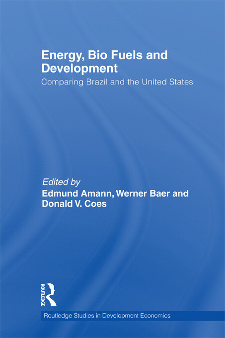 Energy, Bio Fuels and Development: Comparing Brazil and the United States (Routledge Studies in Development Economics)